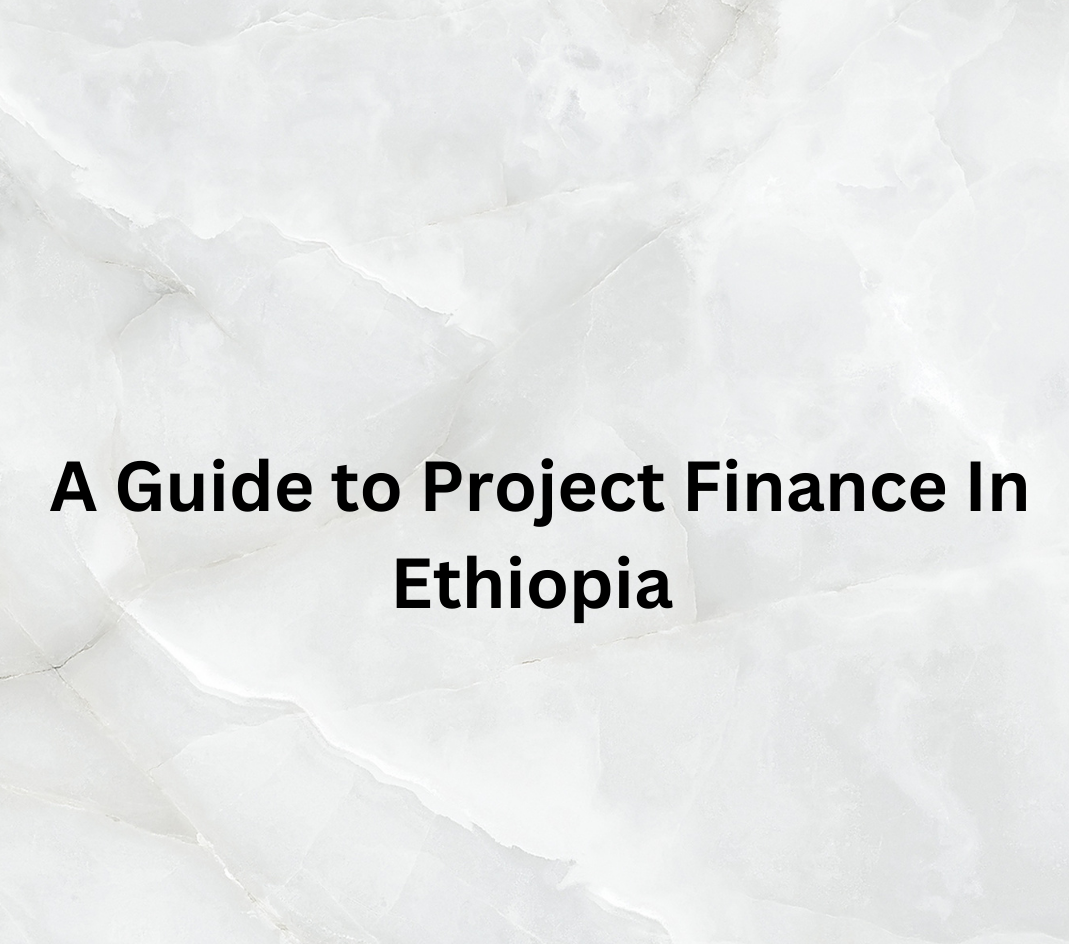 A Guide to Project Finance in Ethiopia 
